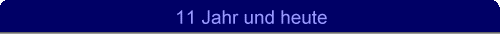 11 Jahr und heute